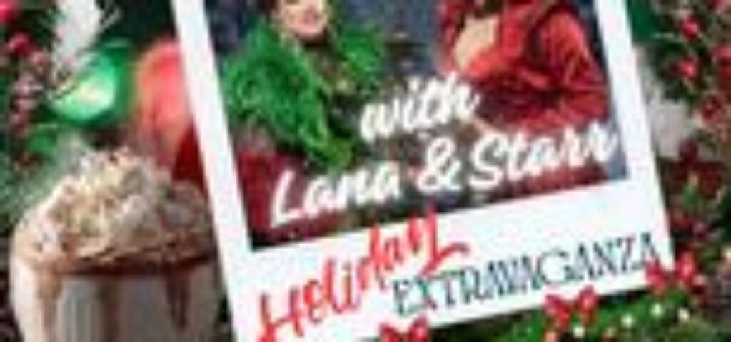 What's The Tea with Lana and Starr Holiday Extravaganza