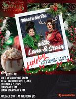 What's The Tea with Lana and Starr Holiday Extravaganza