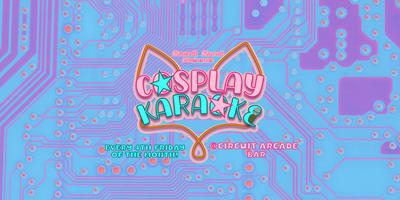 Cosplay Karaoke @Circuit Arcade Bar